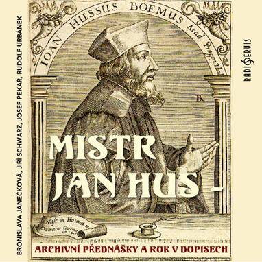 Audiokniha Mistr Jan Hus - archivní přednášky a Rok v dopisech - Bronislava Janečková, Jiří Schwarz, Rudolf Urbánek, Josef Pekař