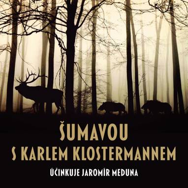 Audiokniha Šumavou s Karlem Klostermannem - Jaromír Meduna, Karel Klostermann