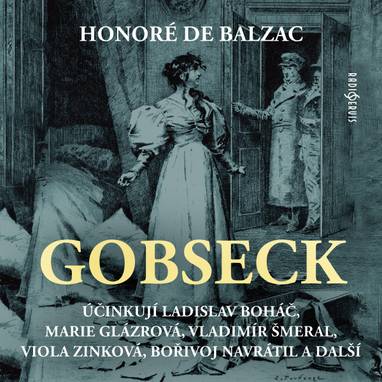 Audiokniha Gobseck - Petr Herrmann, František Němec, Drahomíra Fialková, Viola Zinková, Ladislav Boháč, Jiří Hurta, Vladimír Šmeral, Bořivoj Navrátil, Artuš Kalous, Jaroslava Drmlová, Marie Glázrová, Honoré de Balzac