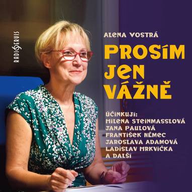 Audiokniha Prosím, jen vážně - Petr Kašpar, Jaroslava Adamová, František Němec, Ladislav Kazda, Milena Steinmasslová, Jana Paulová, Ladislav Mrkvička, Alena Vostrá