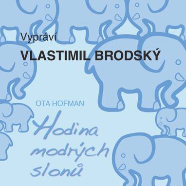 Audiokniha Hodina modrých slonů - Vlastimil Brodský, Ota Hofman