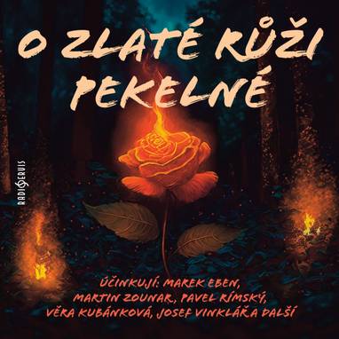 Audiokniha O zlaté růži pekelné - Karel Weinlich, Marek Eben, Marcela Rojíčková, Martin Zounar, Věra Kubánková, Josef Vinklář, Pavel Pípal, Antonín Hardt, Pavel Rímský., Božena Němcová