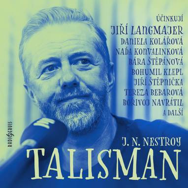 Audiokniha Talisman - Kateřina Vaníčková, Tereza Bebarová, Daniela Kolářová, Naďa Konvalinková, Jiří Langmajer, Bohumil Klepl, Bára Štěpánová, Bořivoj Navrátil, Jiří Štěpnička, Jan Skopeček, Johann Nepomuk Nestroy