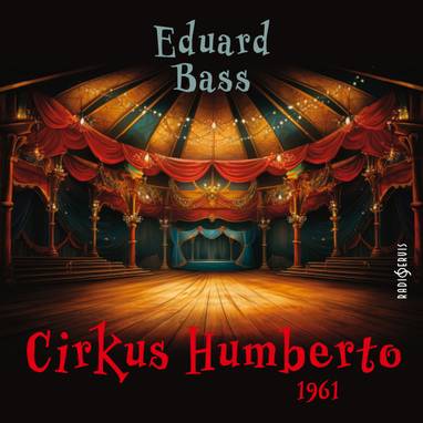 Audiokniha Cirkus Humberto (1961) - Helena Hustolesová, Jan Ekl, Aleš Podhorský, Otomar Korbelář, Miroslav Kostka, Karel Houska, Rudolf Deyl, Miroslav Doležal, Jiřina Petrovická, Martin Růžek, Jaroslav Průcha, Jaroslav Vojta, Miloš Liška, Vladimír Hlavatý, Oldřich Musil, Eduard Bass
