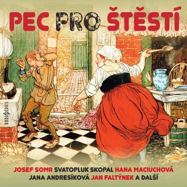 Audiokniha Pec pro štěstí - Jan Faltýnek, Josef Somr, Svatopluk Skopal, Jana Andresíková, Hana Maciuchová, Bohuslav Čáp, Markéta Jahodová
