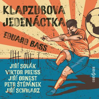 Audiokniha Klapzubova jedenáctka (1990) - Jiří Sovák, Eduard Bass, Petr Štěpánek, Viktor Preiss, Jiří Horčička, Jiří Ornest, Marie Marešová