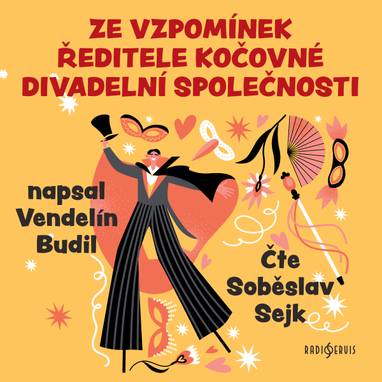 Audiokniha Ze vzpomínek ředitele kočovné divadelní společnosti - Soběslav Sejk, Vendelín Budil