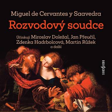 Audiokniha Rozvodový soudce - Zdenka Hadrbolcová, Marek Eben, Pavel Karbusický, Jiří Kvasnička, Jaroslav Kepka, Jan Přeučil, Barbora Hrzánová, Václav Kotva, Miroslav Doležal, Martina Hudečková, Martin Růžek, Pavel Rímský, Miguel de Cervantes y Saavedra