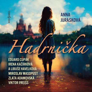 Audiokniha Hadrnička - Eduard Cupák, Zlata Adamovská, Miroslav Masopust, Viktor Preiss, Libuše Havelková, Irena Kačírková, Anna Jurásková