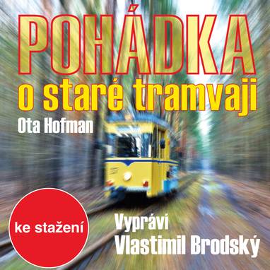 Audiokniha Pohádka o staré tramvaji - Vlastimil Brodský, Ota Hofman