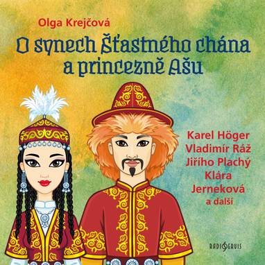 Audiokniha O synech Šťastného chána a princezně Ašu - Jiří Plachý, Marta Škrlantová, Karel Höger, Zdeněk Kutil, Helena Bendová, Antonín Hardt, Vladimír Ráž, Zdeněk Řehoř, Lenka Kořínková, Klára Jerneková, Oldřich Vlach, Jan Řeřicha, Olga Krejčová