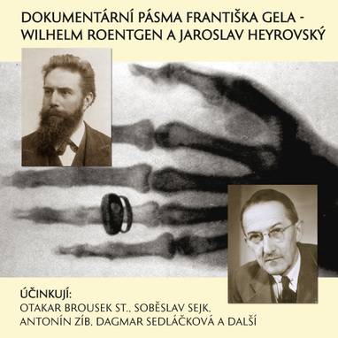 Audiokniha Dokumentární pásma Františka Gela - Wilhelm Roentgen a Jaroslav Heyrovský - Otakar Brousek, Soběslav Sejk, Dagmar Sedláčková, Antonín Zíb, František Gel