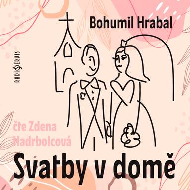 Audiokniha Svatby v domě - Zdenka Hadrbolcová, Bohumil Hrabal