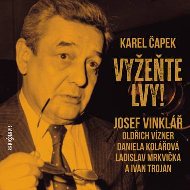 Audiokniha Vyžeňte lvy! - Ladislav Mrkvička, Helena Friedrichová, Vladimír Dlouhý, Jiří Holý, Jiří Čapka, Josef Vinklář, Dana Syslová, Oldřich Vízner, Antonie Hegerlíková, Věra Hučínová, Ondřej Vetchý, Ivan Trojan, Jaromír Meduna, Daniela Kolářová, Karel Dobrý, Karel Čapek