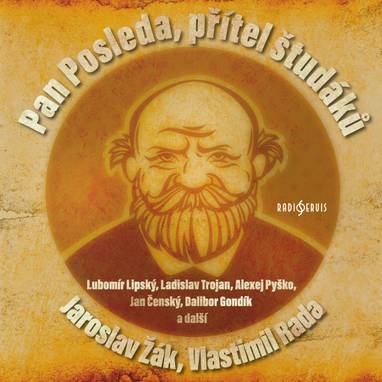 Audiokniha Pan Posleda, přítel študáků - Pavel Soukup, Jan Čenský, Otakar Brousek, Libor Bouček, Drahomíra Fialková, Michal Alexandridis, Radim Vašinka, Ilja Racek, Alexej Pyško, Jan Dolanský, Jiří Pleskot, Vlastimil Zavřel, Alois Švehlík, Lubomír Lipský, Bořivoj Navrátil, Filip Rajmont, Milan Stehlík, Ladislav Trojan, Marek Libert, Dalibor Gondík, Martina Hudečková, Jaroslav Žák, Vlastimil Rada