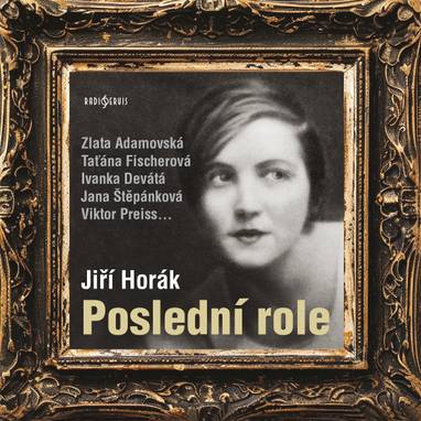 Audiokniha Poslední role - Ivanka Devátá, Ivo Niederle, Lucie Vorlová, Jana Štěpánková, Zlata Adamovská, Viktor Preiss, Hana Kofránková, Taťána Fischerová, Jiří Horák