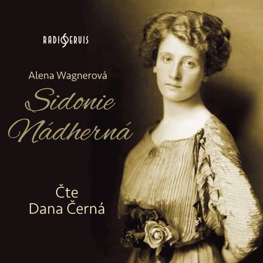 Audiokniha Sidonie Nádherná - Alena Wagnerová, Dana Černá