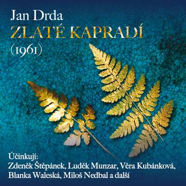 Audiokniha Zlaté kapradí (1961) - Luděk Munzar, František Beránek, Aglaja Morávková, Vladimír Hlavatý, Jana Štěpánková, Blanka Waleská, Vilém Besser, Vlasta Matulová, Miloš Nedbal, Věra Kubánková, Zdeněk Štěpánek, Jan Drda
