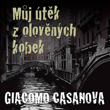 Audiokniha Můj útěk z olověných kobek - Luděk Munzar, Giovanni Giacomo Casanova de Sengal