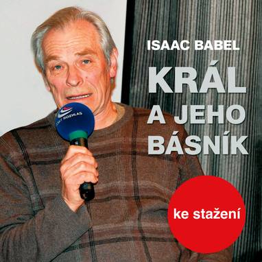Audiokniha Král a jeho básník - Božena Böhmová, Steva Maršálek, Dalimil Klapka, Milan Rhies, Josef Nedorost, Jiří Plachý, Alexandra Tomanová, Blanka Maršálková, Jiří Adamíra, Eva Jiroušková, Jan Pohan, Alena Vránová, Ilja Racek, Jarmila Švehlová, Bohumil Bezouška, Oldřich Vlach, Petr Pelzer, Martin Velda, Vladimír Fišer, Milan Mach, Pavel Pípal, Josef Velda, Martin Růžek, Vladimír Krška, Ludmila Roubíková, Ferdinand Krůta, Jiří Holý, Ladislav Kazda, Oldřich Vlček, Alois Švehlík, Antonie Hegerlíková, Ivan Richter, Isaac Babel