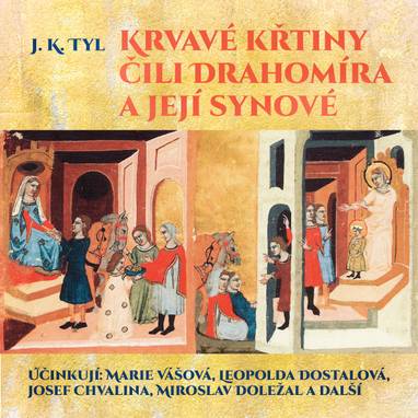 Audiokniha Krvavé křtiny čili Drahomíra a její synové - František Kreuzman, Vladimír Čech, Drahomíra Hůrková, František Hanus, Václav Piskáček, Karel Houska, Viktor Očásek, Karel Pavlík, Eduard Kašpar, Jaroslav Synák, Otomar Korbelář, Jaroslava Drmlová, Leopolda Dostalová, Bedřich Bobek, Josef Chvalina, Jaroslava Vacková, Bohuš Hradil, Miroslav Doležal, Artuš Kalous, Marie Vášová, Josef Kajetán Tyl