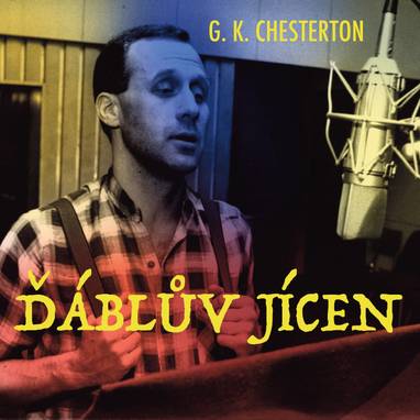 Audiokniha Ďáblův jícen - Jiří Litoš, Petr Křiváček, Bedřich Švácha, Tomáš Vacek, Ladislav Frej, Josef Somr, Jiří Knot, Tomáš Pergl, Svatopluk Schuller, Petr Šplíchal, Jiří Ornest, Jiří Štěpnička, Simona Postlerová, Michal Zelenka, Gilbert Keith Chesterton