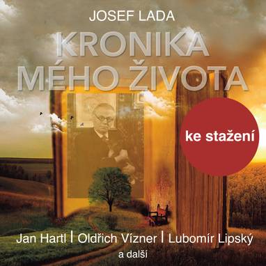 Audiokniha Z kroniky mého života - Karel Hruška, Jakub Jarolím, Milan Neděla, Miloš Kopecký, Vlastimil Hašek, František Filipovský, Vítězslav Jandák, Oldřich Vízner, Jan Hartl, Ilja Prachař, Josef Bek, Vladimír Hlavatý, Josef Kemr, Lubomír Lipský, Stanislav Fišer, Ladislav Daneš, Vladimír Pospíšil, Petr Březina, Roman Hemala, Jiří Bruder, Jaroslav Moučka, Josef Lada, Oldřich Knitl, Václav Formánek