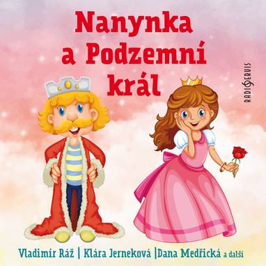 Audiokniha Nanynka a Podzemní král - Tomáš Töpfer, Dana Medřická, Irena Kačírková, Vladimír Ráž, Klára Jerneková, Jiří Mahen
