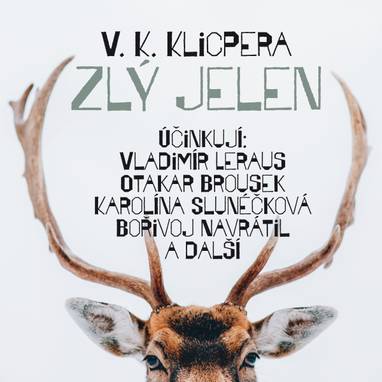 Audiokniha Zlý jelen - Vladimír Leraus, Vladimír Čech, Otakar Brousek, František Hanus, Bořivoj Navrátil, Karolina Slunéčková, Miroslav Doležal, Zdeněk Hodr, Viola Zinková, Rudolf Pellar, Rudolf Široký, František Holar, Václav Kliment Klicpera