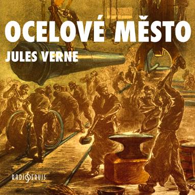 Audiokniha Ocelové město - Jaroslava Adamová, Viktor Preiss, Ladislav Pešek, Petr Štěpánek, Ilja Prachař, Zdeněk Řehoř, Josef Somr, Josef Vinklář, Jorga Kotrbová, Miloš Nedbal, Svatopluk Beneš, Jules Verne