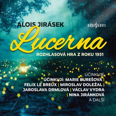 Audiokniha Lucerna (1951) - Erik Zámiš, Ludvík Řezníček, Jiří Vasmut, Václav Piskáček, Eduard Kašpar, Václav Jirsa, Vladimír Leraus, Václav Vydra, Karel Oprich, František Filipovský, Marie Burešová, Rudolf Široký, Jaroslava Vacková, Felix le Breux, Václav Voska, Miroslav Doležal, Artuš Kalous, Josef Vošalík, Nina Jiránková, Jaroslava Drmlová, Bedřich Bobek, Karel Fořt, Alois Jirásek