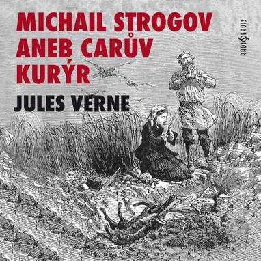 Audiokniha Michail Strogov aneb Carův kurýr - Lenka Termerová, Zdeněk Švingr, Jan Přeučil, Karel Hábl, Petr Čepek, Rudolf Hrušínský, Vladimír Čech, Viola Zinková, František Husák, Ladislav Trojan, Vladimír Krška, Jiří Hálek, Libuše Geprtová, Karel Heřmánek, Ladislav Mrkvička, Jules Verne