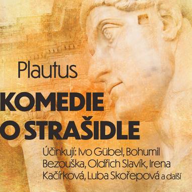 Audiokniha Komedie o strašidle - Ivo Gübel, František Hanus, Josef Vošalík, Bohumil Semerák, Svatopluk Skládal, František Kreuzman, Irena Kačírková, Luba Skořepová, Štěpánka Holečková, Oldřich Slavík, Antonín Zíb, Rudolf Pellar, Bohumil Bezouška, Titus Maccius Plautus