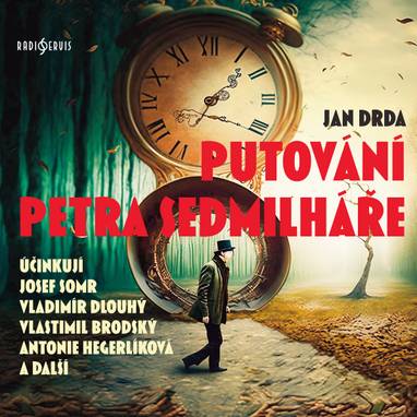 Audiokniha Putování Petra Sedmilháře - Petr Kostka, Vladimír Dlouhý, Stanislav Fišer, Josef Somr, Andrea Elsnerová, Jan Drda, Petr Haničinec