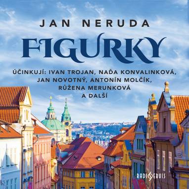 Audiokniha Figurky - Petr Křiváček, Zuzana Hykyšová, Matěj Sviták, Jan Novotný, Rudolf Pechan, Ivan Trojan, Jaroslav Moučka, Vladimír Krška, Naďa Konvalinková, Antonín Molčík, Jiří Klem, Oldřich Velen, Růžena Merunková, Jan Neruda