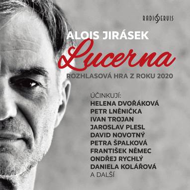 Audiokniha Lucerna - Vít Popp, Václav Vydra, Radka Tučková, Jana Knappová, Jiří Litoš, Václav Balák, František Němec, Zdeněk Sadovský, Jan Vlasák, Elena Vanová, Miroslav Krobot, Jaroslav Plesl, Tomáš Pergl, Petr Šplíchal, Igor Bareš, Karolína Půčková, David Novotný, Kamil Halbich, Petr Lněnička, Jaromír Dulava, Ivan Trojan, Petra Špalková, Ondřej Rychlý, Libor Vacek, Daniela Kolářová, Helena Dvořáková, Tereza Císařová, Alois Jirásek