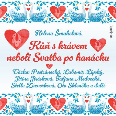Audiokniha Kůň s krávem neboli Svatba po hanácku - Petr Dohnal, Taťjana Medvecká, Eva Jiroušková, Jiří Schwarz, Lubomír Lipský, Stella Zázvorková, Václav Postránecký, Helena Šmahelová, Miriam Kantorková, Bohumil Pastorek, Jiřina Jirásková, Josef Patočka, Josef Bek, Vladimír Fišer, Ota Sklenčka, Bedřich Prokoš, Marie Marešová, Helena Šmahelová