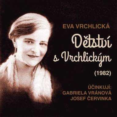 Audiokniha Dětství s Vrchlickým (1982) - Eva Vrchlická, Josef Červinka, Gabriela Vránová