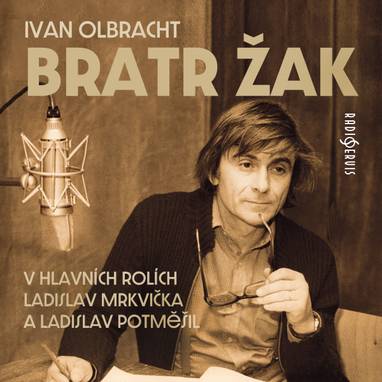 Audiokniha Bratr Žak - Jana Walterová, Pavel Spálený, Emilie Hráská, Štěpán Bulejko, Zdeněk Martínek, Josef Maršík, Jaroslava Adamová, Svatopluk Skládal, Miroslava Hajská, Bohumil Kupšovský, Rudolf Straka, Ladislav Šimek, Ladislav Mrkvička, Josef Velda, Zdeňka Tichá, Václav Vondráček, Pavel Wiener, Ladislav Potměšil, Jan Bartoš, Jorga Kotrbová, Ema Skálová, Jaroslava Drmlová, Karel Fořt, Ivan Olbracht