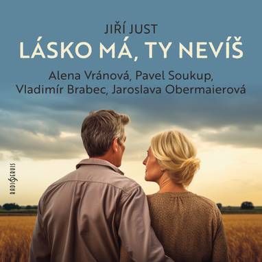 Audiokniha Lásko má, ty nevíš - Pavel Soukup, Vladimír Brabec, Alena Vránová, Jaroslava Obermaierová, Jiří Just
