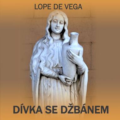 Audiokniha Dívka se džbánem - Vlastimil Hašek, Svatopluk Skládal, Václav Bouška, Jan Přeučil, Daniela Šrajerová, Zdeněk Kutil, Karel Richter, Jaroslav Raušer, Vladimír Ráž, Gabriela Vránová, Karolina Slunéčková, Vlasta Chramostová, Jana Andresíková, Jiří Suk, Oldřich Musil, Vladimír Brabec, Vladimír Šmeral, Ladislav Trojan, Lope de Vega