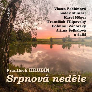 Audiokniha Srpnová neděle - František Filipovský, Jana Kasanová, Luděk Munzar, Ella Poznerová, Karel Höger, Vlasta Fabiánová, Jan Tříska, Bohumil Záhorský, Radovan Lukavský, Jana Drbohlavová, Marie Tomášová, Jiřina Šejbalová, Zdeněk Šavrda, František Hrubín
