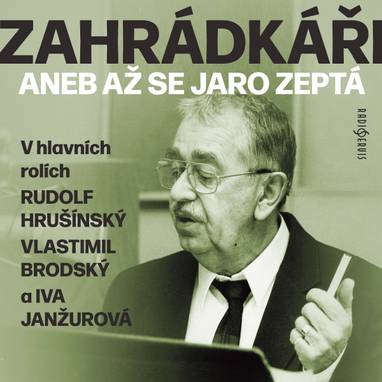Audiokniha Zahrádkáři aneb Až se jaro zeptá - Marek Eben, Rudolf Hrušínský, Jan Kanyza, Vlastimil Brodský, Iva Janžurová, Miroslav Doležal, Michal Lázňovský