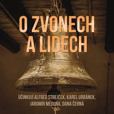 Audiokniha O zvonech a lidech - Alfred Strejček, Karel Urbánek, Jaromír Meduna, Dana Černá, Alfred Strejček, Karel Urbánek, Dana Černá, Jaromír Meduna