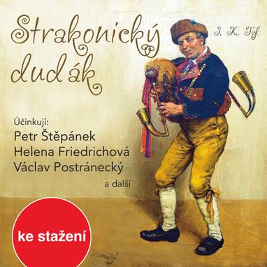 Audiokniha Strakonický dudák - Taťjana Medvecká, Eduard Žemla, Radislav Nikodém, Drahomíra Fialková, Stanislav Bruder, Pavel Spálený, Vladimír Čech, Dana Morávková, Otakar Brousek, Jiří Smutný, Iva Janžurová, Miroslav Moravec, Bohumila Dolejšová, Jan Vágner, Václav Postránecký, Jiří Mikota, Jiří Datel Novotný, Hana Maciuchová, Helena Friedrichová, Miroslav Středa, Petr Zdražil, Blanka Bohdanová, Martin Růžek, Jana Hlaváčová, Petr Štěpánek, Zdeněk Řehoř, Jan Faltýnek, Marie Marešová, Ladislav Kazda, Filip Žák, Jana Drbohlavová, Josef Kajetán Tyl