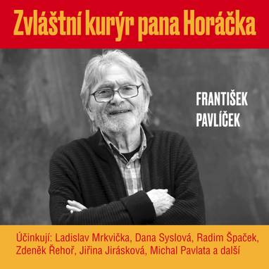 Audiokniha Zvláštní kurýr pana Horáčka - Karel Hruška, Michal Pavlata, Radim Špaček, Ladislav Mrkvička, Artur Šviha, Jiřina Jirásková, Zdeněk Řehoř, Dana Syslová, Anuše Pejskarová, František Pavlíček