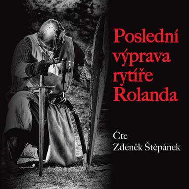 Audiokniha Poslední výprava rytíře Rolanda - Zdeněk Štěpánek