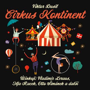 Audiokniha Cirkus Kontinent - Vladimír Leraus, Marcela Kunovská, Alena Čepková, Vladimír Švec, Svatopluk Skládal, Přemysl Pražský, Otto Šimánek, Eduard Kašpar, Karel Fořt, Artur Šviha, Oldřich Slavík, Vladimír Hlavatý, Marta Kučírková, Antonín Jedlička, Artuš Kalous, Nelly Gaierová, Ilja Racek, Bedřich Bobek, Viktor Dusil