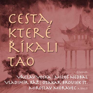 Audiokniha Cesta, které říkali TAO - Otakar Brousek, Karel Hlušička, Miroslav Moravec, Václav Voska, Vladimír Ráž, Miloš Nedbal, Oldřich Král