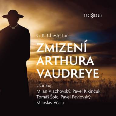 Audiokniha Zmizení Arthura Vaudreye - Pavel Kikinčuk, Miloslav Včala, Pavel Pavlovský, Milan Vlachovský, Tomáš Šolc, Gilbert Keith Chesterton
